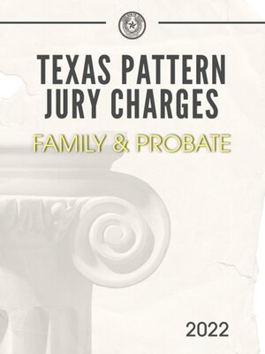 cover image of Texas Pattern Jury Charges: Family and Probate, 2022